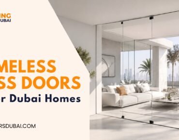 Are Frameless Glass Doors Safe for Dubai Homes?