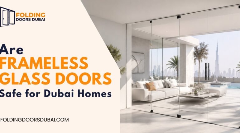 Are Frameless Glass Doors Safe for Dubai Homes?